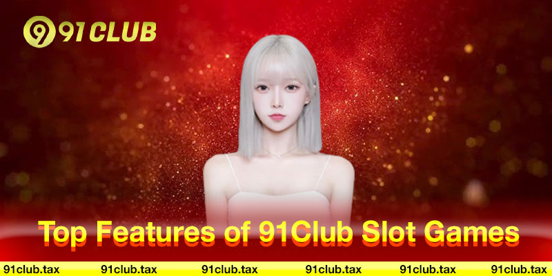 Top Features of Slot Game 91 Club